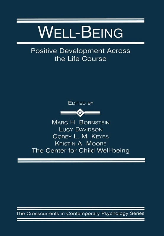 Well-Being: Positive Development Across the Life Course (Crosscurrents in Contemporary Psychology Series)