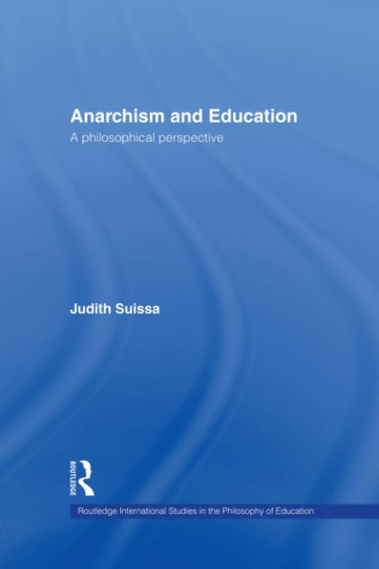 Anarchism and Education: A Philosophical Perspective (Routledge International Studies in the Philosophy of Education)