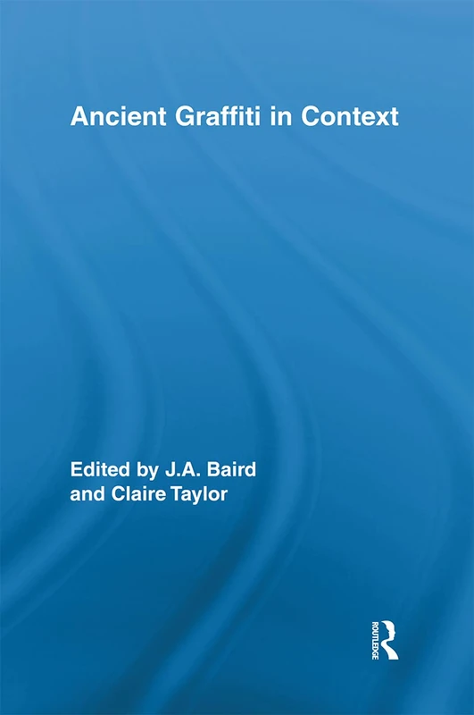 Ancient Graffiti in Context (Routledge Studies in Ancient History)