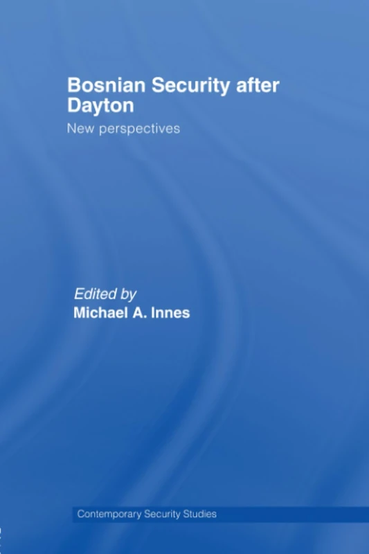 Bosnian Security after Dayton: New Perspectives (Contemporary Security Studies)