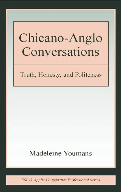 Chicano-Anglo Conversations: Truth, Honesty, and Politeness (ESL & Applied Linguistics Professional Series)