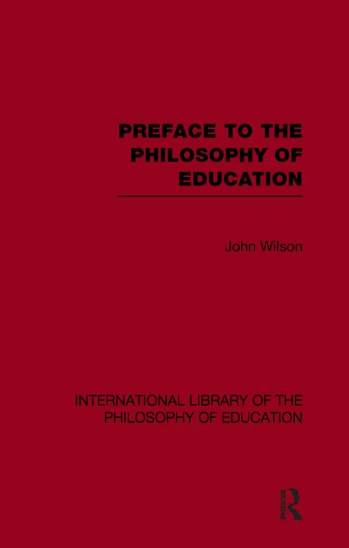 Preface to the philosophy of education (International Library of the Philosophy of Education Volume 24)