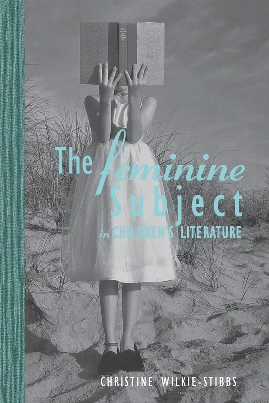 The Feminine Subject in Children's Literature (Children's Literature and Culture)