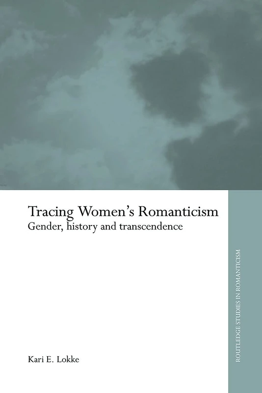 Tracing Women's Romanticism: Gender, History, and Transcendence (Routledge Studies in Romanticism)