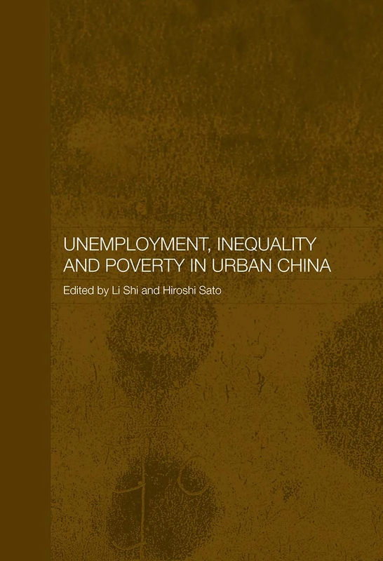Unemployment, Inequality and Poverty in Urban China (Routledge Studies on the Chinese Economy)