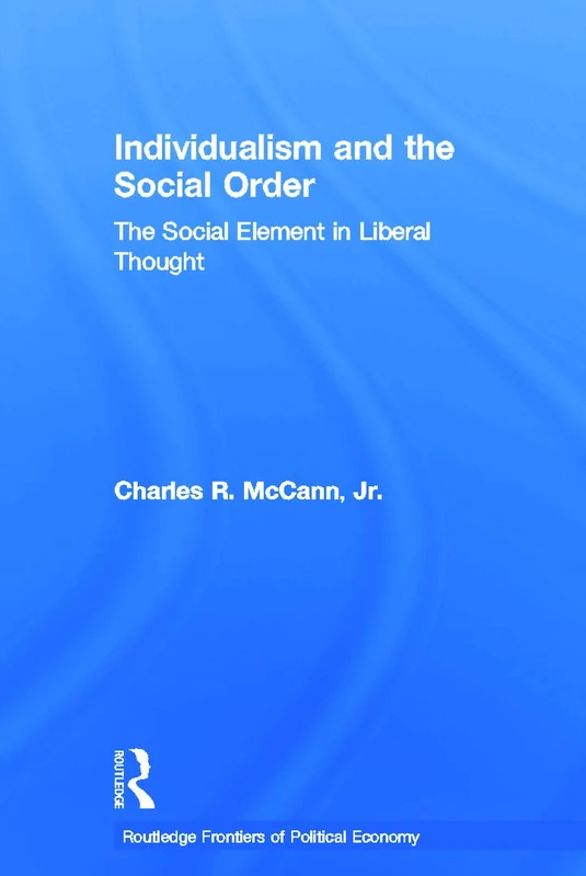 Individualism and the Social Order: The Social Element in Liberal Thought (Routledge Frontiers of Political Economy)