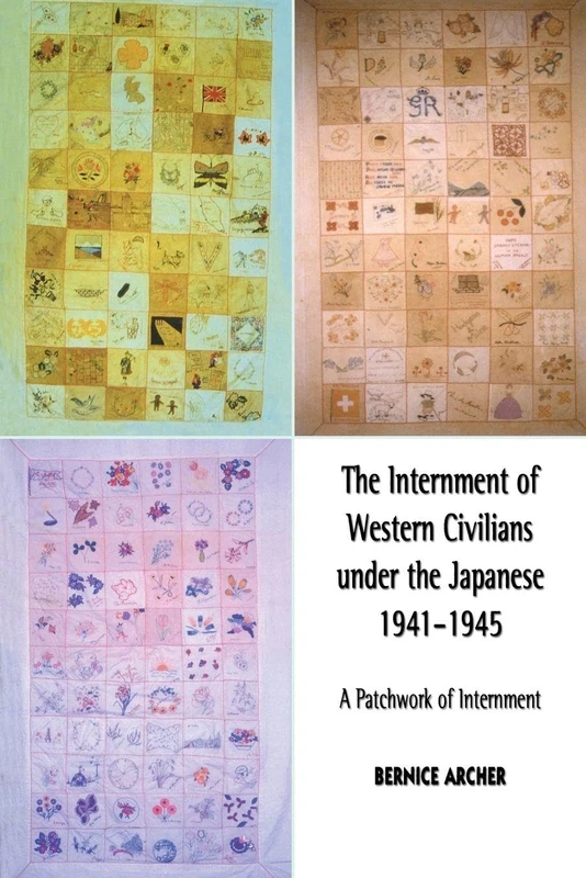 The Internment of Western Civilians under the Japanese 1941-1945: A patchwork of internment (Routledge Studies in the Modern History of Asia)