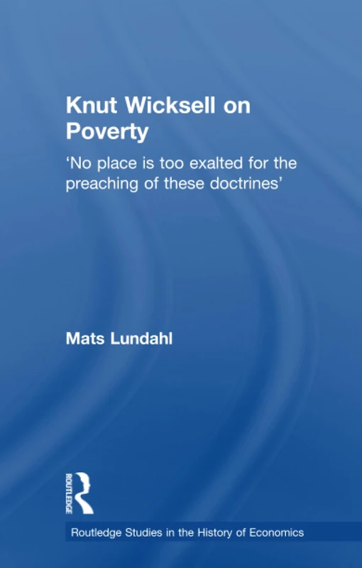 Knut Wicksell on the Causes of Poverty and its Remedy (Routledge Studies in the History of Economics)