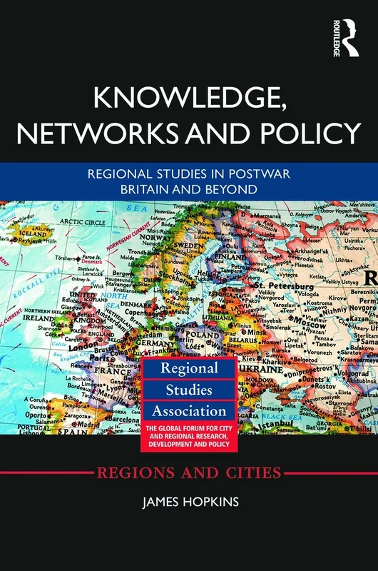 Knowledge, Networks and Policy: Regional Studies in Postwar Britain and Beyond (Regions and Cities)