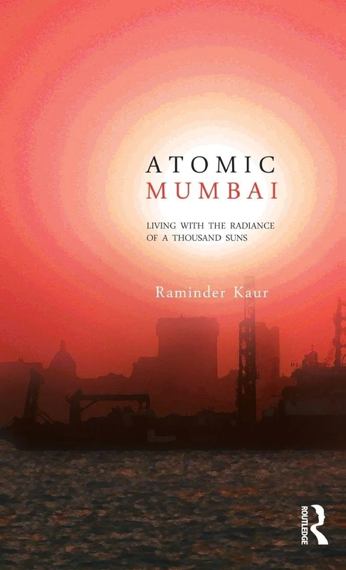Atomic Mumbai: Living with the Radiance of a Thousand Suns