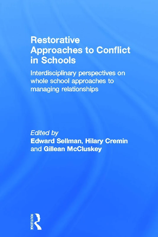 Restorative Approaches to Conflict in Schools: Interdisciplinary perspectives on whole school approaches to managing relationships