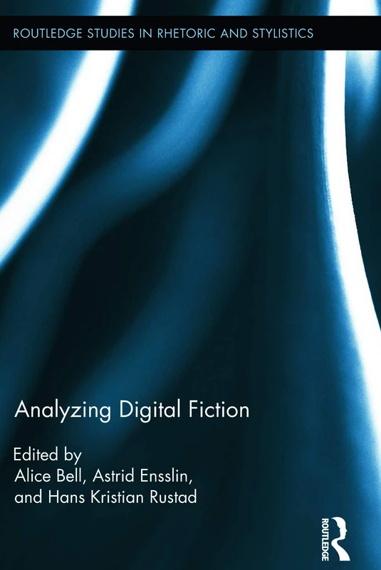 Routledge Analyzing Digital Fiction - Rhetoric and Stylistics