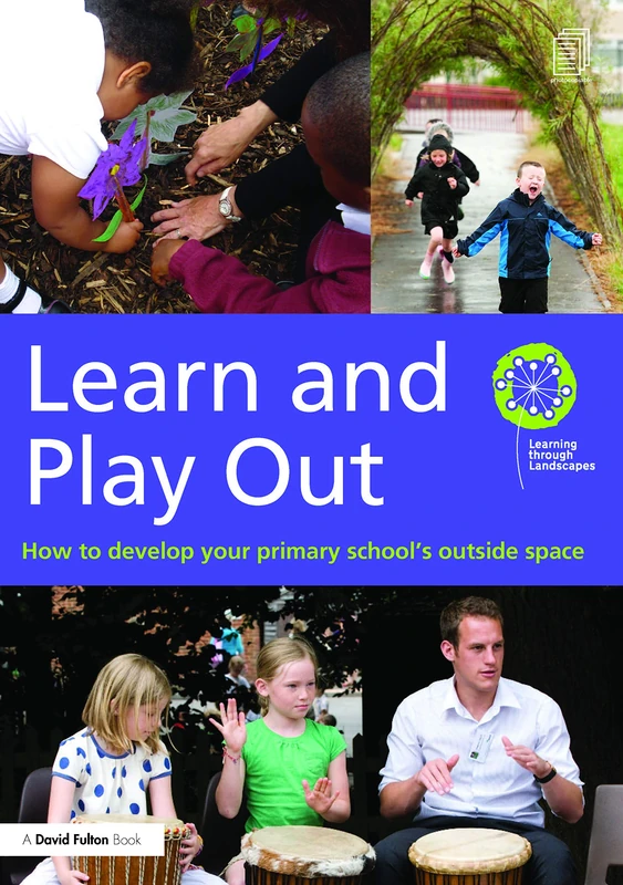 Learn and Play Out: How to develop your primary school's outside space (David Fulton Books)