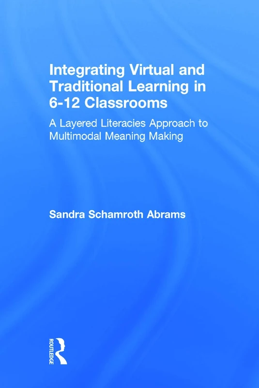 Integrating Virtual and Traditional Learning in 6-12 Classrooms: A Layered Literacies Approach to Multimodal Meaning Making