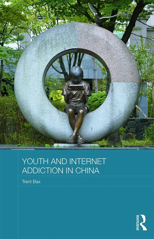 Youth and Internet Addiction in China (Routledge Culture, Society, Business in East Asia Series)