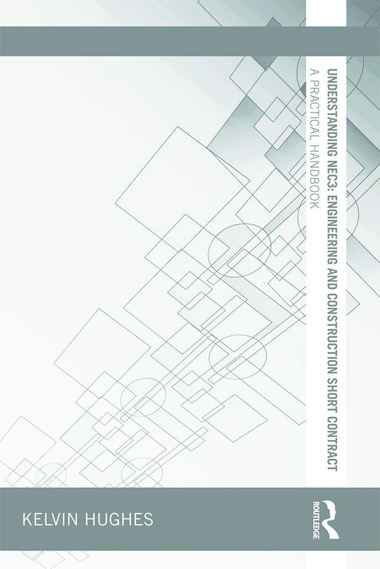 Understanding NEC3: Engineering and Construction Short Contract: A Practical Handbook (Understanding Construction)