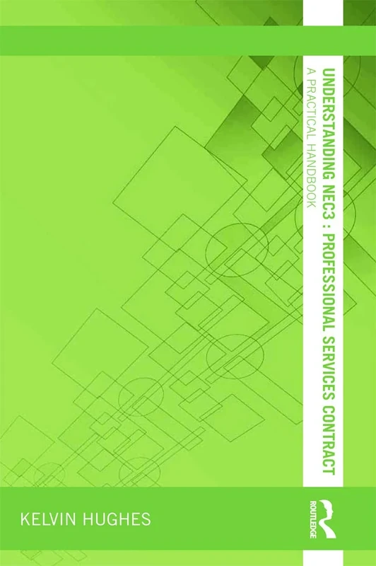 Understanding NEC3 : Professional Services Contract: A Practical Handbook (Understanding Construction)