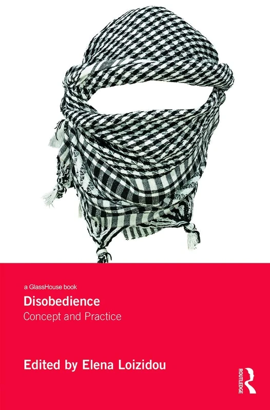 Disobedience: Concept and Practice (Glasshouse Books)