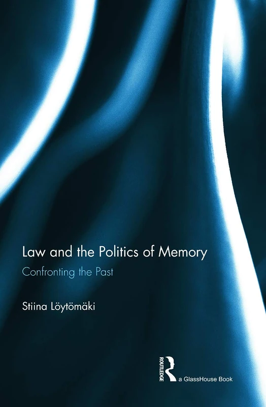 Routledge Law and the Politics of Memory: Confronting the Past