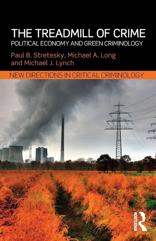 The Treadmill of Crime: Political Economy and Green Criminology (New Directions in Critical Criminology)