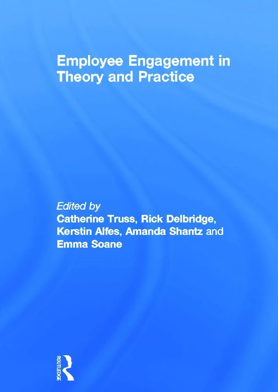 Employee Engagement in Theory and Practice