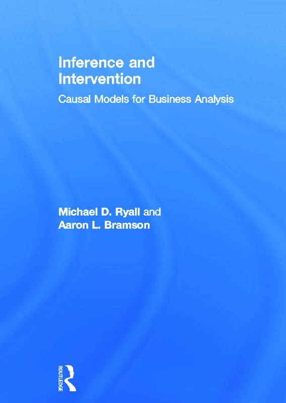 Inference and Intervention: Causal Models for Business Analysis