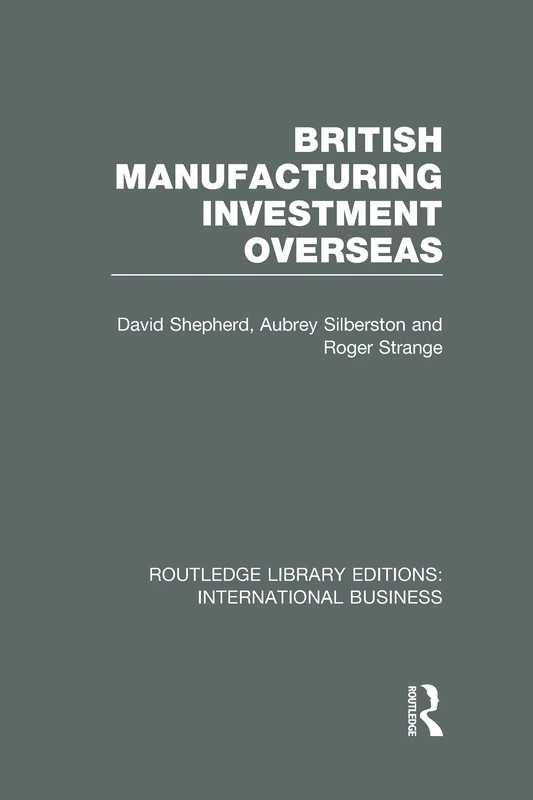 British Manufacturing Investment Overseas (RLE International Business) (Routledge Library Editions: International Business)