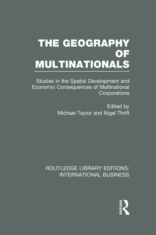 The Geography of Multinationals (RLE International Business): Studies in the Spatial Development and Economic Consequences of Multinational ... Library Editions: International Business)