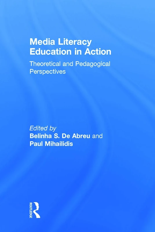 Media Literacy Education in Action: Theoretical and Pedagogical Perspectives