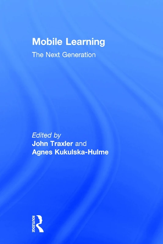 Mobile Learning: The Next Generation (Open and Flexible Learning)