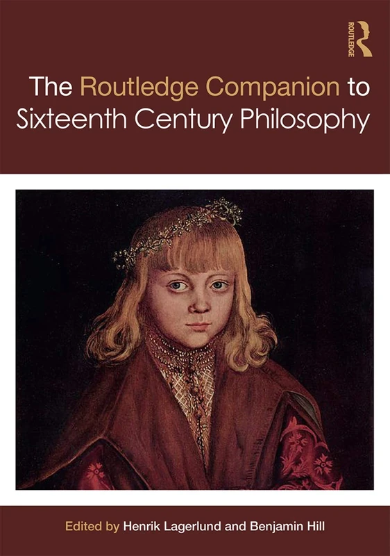 Routledge Companion to Sixteenth Century Philosophy (Routledge Philosophy Companions)