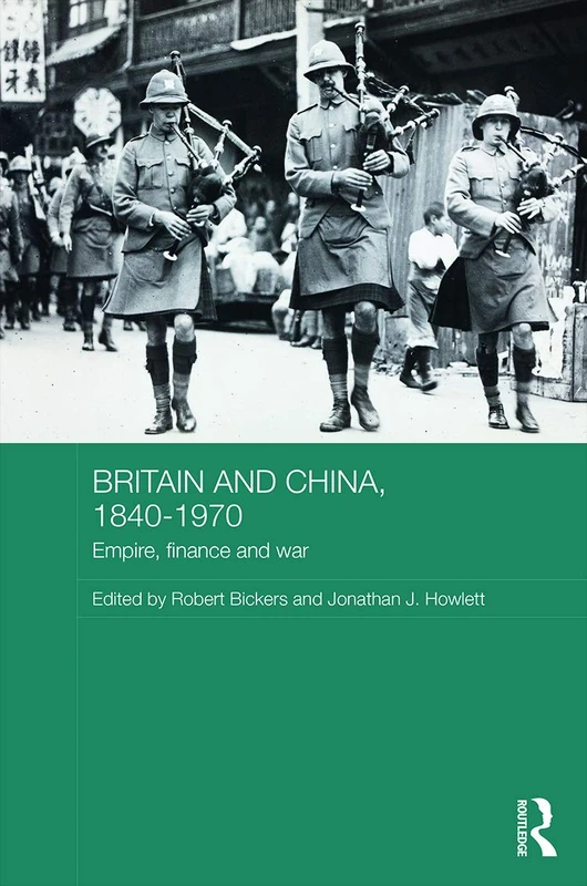 Britain and China, 1840-1970: Empire, Finance and War (Routledge Studies in the Modern History of Asia)