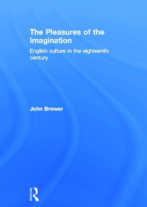 The Pleasures of the Imagination: English Culture in the Eighteenth Century