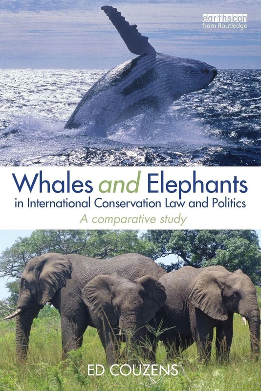 Whales and Elephants in International Conservation Law and Politics: A Comparative Study (Routledge Research in International Environmental Law)