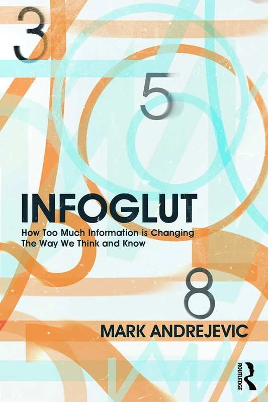 Infoglut: How Too Much Information Is Changing the Way We Think and Know - Image 1