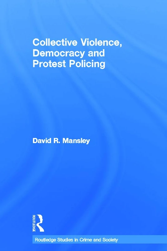Routledge Collective Violence, Democracy and Protest Policing