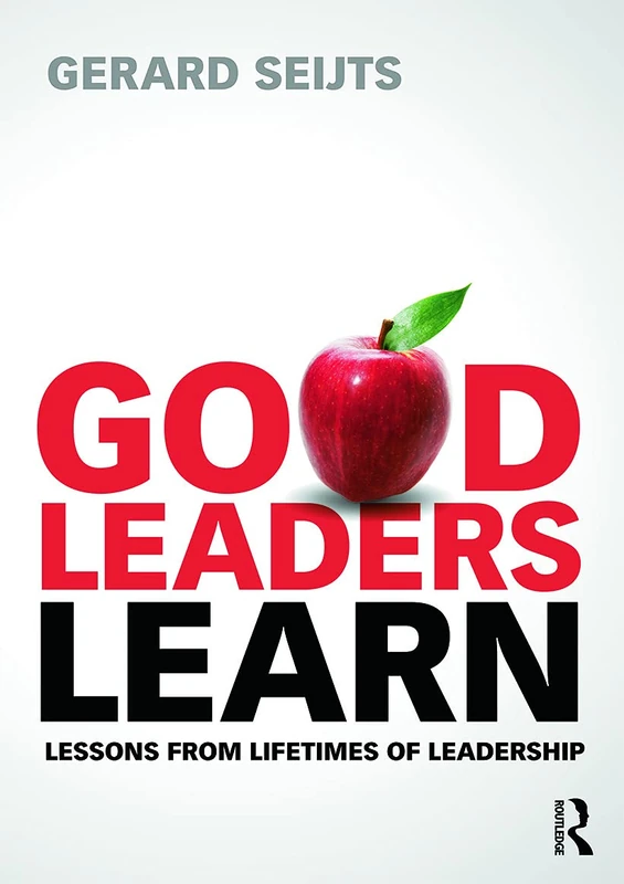 Good Leaders Learn: Lessons from Lifetimes of Leadership