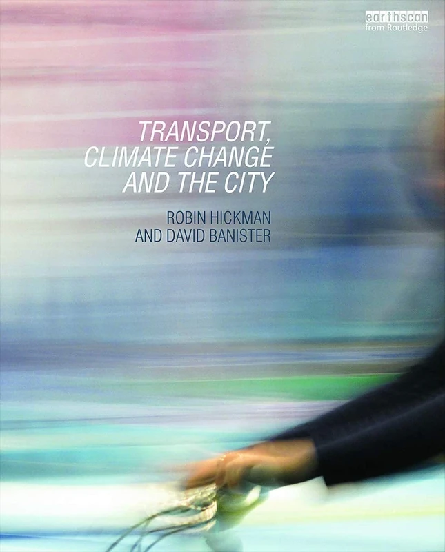Transport, Climate Change and the City (Routledge Advances in Climate Change Research)