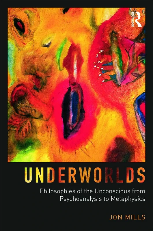 Underworlds: Philosophies of the Unconscious from Psychoanalysis to Metaphysics - Image 1