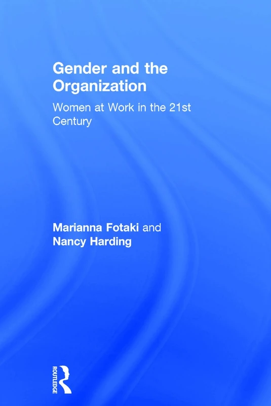 Gender and the Organization: Women at Work in the 21st Century