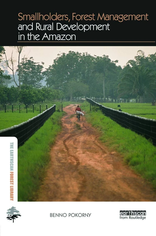 Smallholders, Forest Management and Rural Development in the Amazon (The Earthscan Forest Library)
