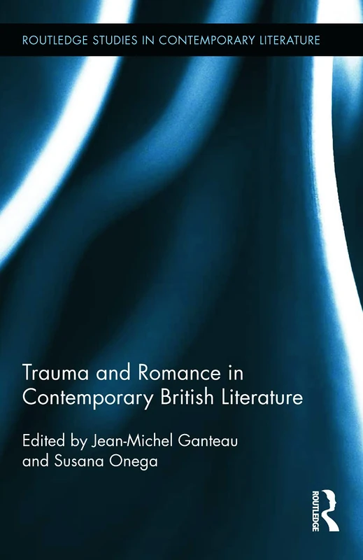Routledge Trauma and Romance in Contemporary British Literature