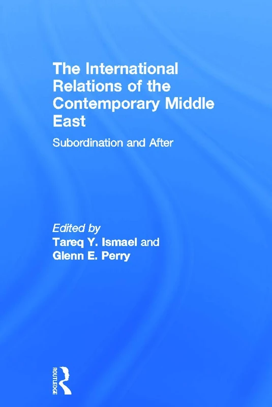 The International Relations of the Contemporary Middle East: Subordination and Beyond