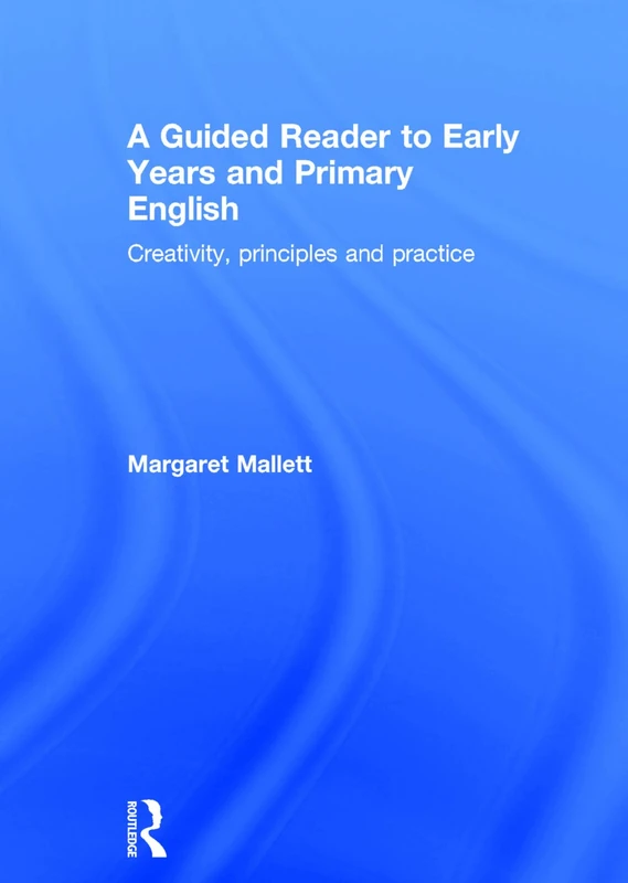 Routledge A Guided Reader to Early Years and Primary English