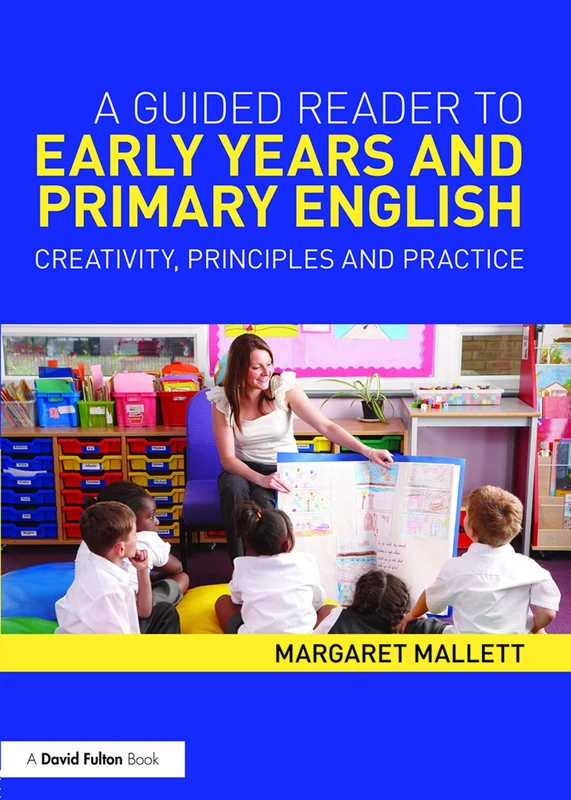 A Guided Reader to Early Years and Primary English: Creativity, principles and practice