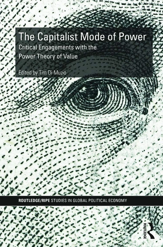 The Capitalist Mode of Power: Critical Engagements with the Power Theory of Value (RIPE Series in Global Political Economy) - Image 1