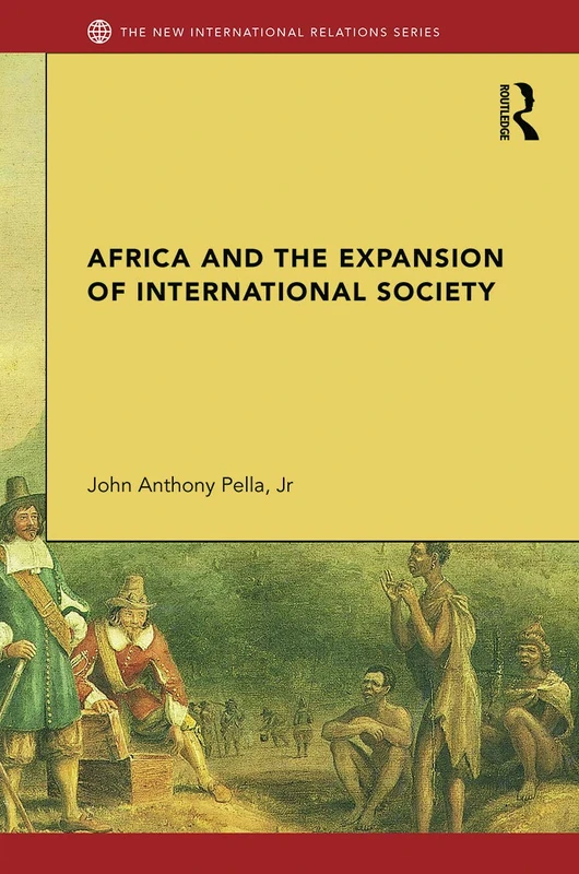 Africa and the Expansion of International Society: Surrendering the Savannah (New International Relations)
