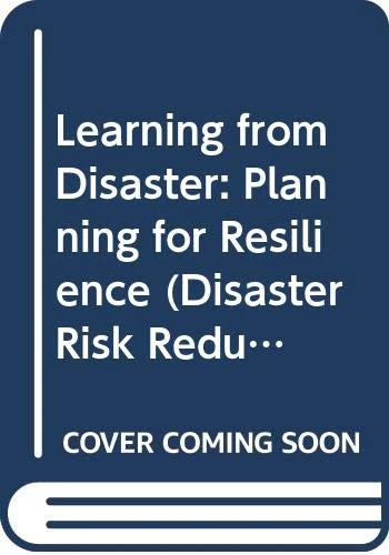 Learning from Disaster: Planning for Resilience (Disaster Risk Reduction and Resilience)