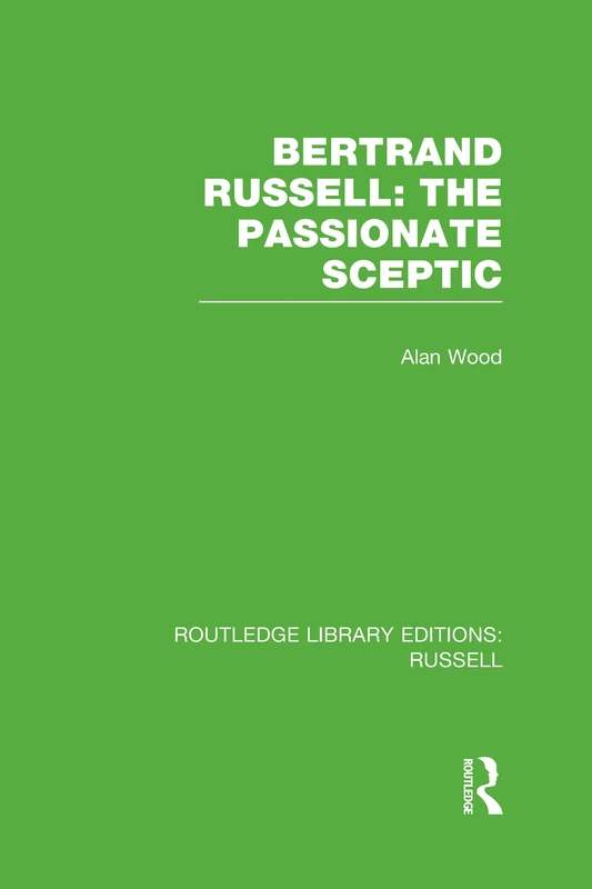 Bertrand Russell: The Passionate Sceptic: 8 (Routledge Library Editions: Russell)