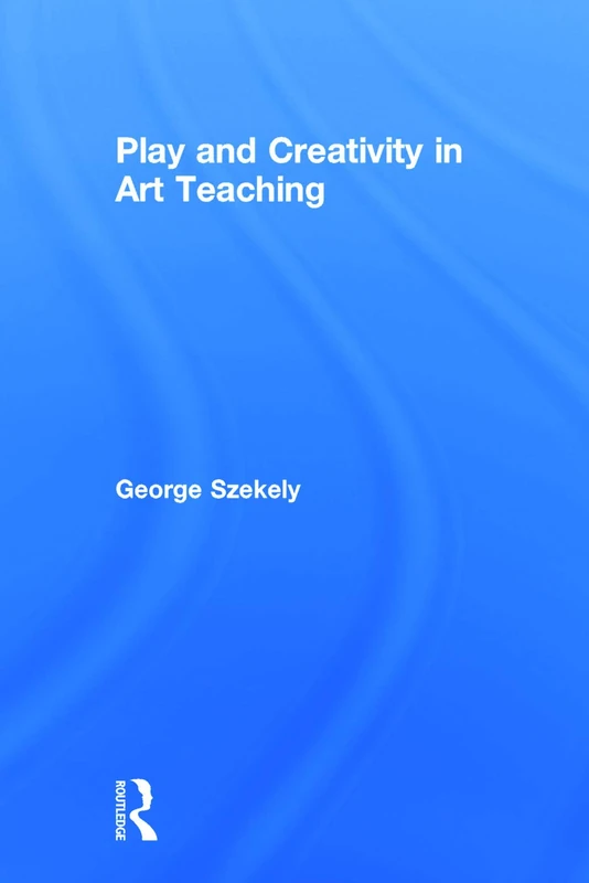 Routledge - Play and Creativity in Art Teaching Book